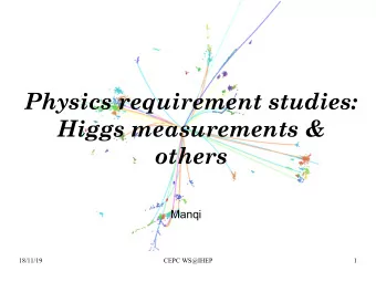 Physics requirement studies:  Higgs measurements &amp;  others  Manqi  18/11/19  CEPC WS@IHEP  1