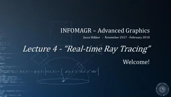 Lecture 4 - Real - time Ray Tracing  Welcome!  ,   = (,   )