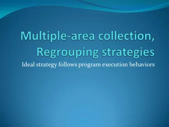 Ideal strategy follows program execution behaviors  Multiple-area collection  Problem:  CPU