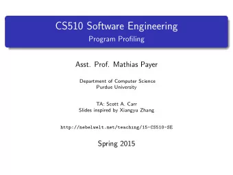 CS510 Software Engineering  Program Profiling  Asst. Prof. Mathias Payer  Department of Computer