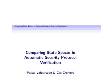 Comparing State Spaces in  Automatic Security Protocol  Verification  Pascal Lafourcade &amp; Cas
