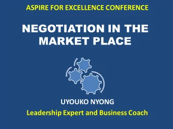 NEGOTIATION IN THE  MARKET PLACE  UYOUKO NYONG  Leadership Expert and Business Coach  Uyouko Nyong