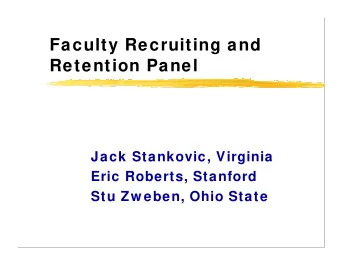Faculty Recruiting and  Retention Panel  Jack Stankovic, Virginia  Eric Roberts, Stanford  Stu Zw