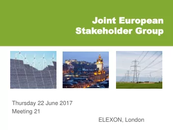 Joint Eur  oint Europea  opean  n  Stak  Stakeholder Gr  eholder Group  oup  Thursday 22 June 2017