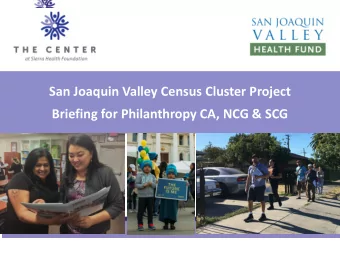 San Joaquin Valley Census Cluster Project  Briefing for Philanthropy CA, NCG &amp; SCG  February