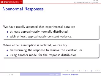 Nonnormal Responses  We have usually assumed that experimental data are  at least approximately
