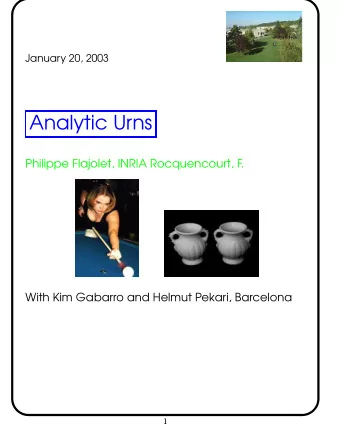 Analytic Urns  Philippe Flajolet, INRIA Rocquencourt, F  .  With Kim Gabarro and Helmut Pekari,
