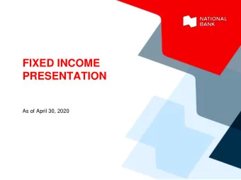FIXED INCOME  PRESENTATION  As of April 30, 2020  CAUTION REGARDING FORWARD-LOOKING STATEMENTS
