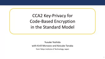CCA2 Key-Privacy for  Code-Based Encryption  in the Standard Model  Yusuke Yoshida  with Kirill