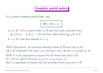 Complete partial orders An (  -chain- ) complete partial order , cpo : D =  D,  ,
