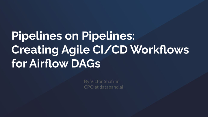 pipelines on pipelines creating agile ci cd workflows for