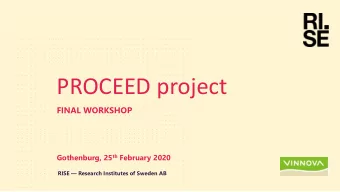 PROCEED project  FINAL WORKSHOP Gothenburg, 25 th February 2020 RISE  Research Institutes of