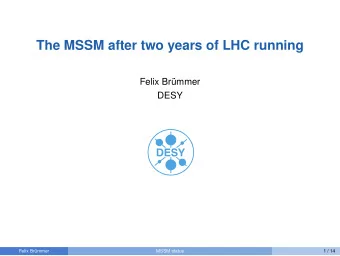 The MSSM after two years of LHC running  Felix Brmmer  DESY  Felix Brmmer  MSSM status  1 / 14