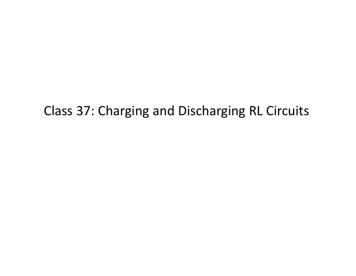 class 37 charging and discharging rl circuits course