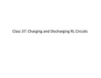 Class 37: Charging and Discharging RL Circuits Course Evaluation: 1. Starts Wednesday, ends Dec 10