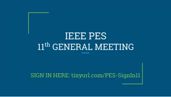 IEEE PES 11 th GENERAL MEETING  SIGN IN HERE: tinyurl.com/PES-SignIn11  Welcome back!  Keep a