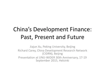 Chinas Development Finance:  Past, Present and Future  Jiajun Xu, Peking University, Beijing