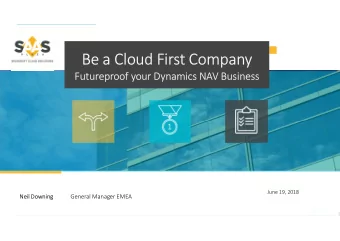 Be a Cloud First Company  Futureproof your Dynamics NAV Business  1  June 19, 2018  Neil Downing