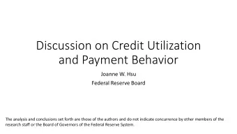Discussion on Credit Utilization  and Payment Behavior  Joanne W. Hsu  Federal Reserve Board  The