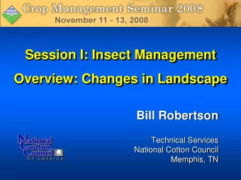 Session I: Insect Management  Overview: Changes in Landscape  Bill Robertson  Technical Services