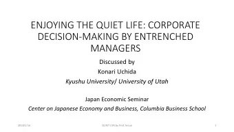 ENJOYING THE QUIET LIFE: CORPORATE  DECISION-MAKING BY ENTRENCHED  MANAGERS  Discussed by  Konari