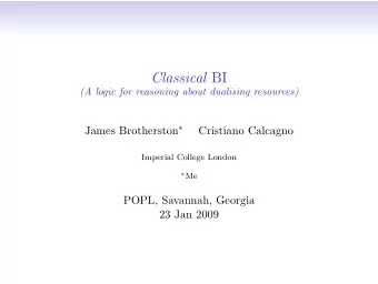 Classical BI  (A logic for reasoning about dualising resources) James Brotherston   Cristiano