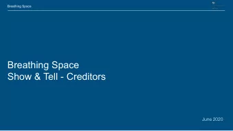 Breathing Space  Show &amp; Tell - Creditors  June 2020  Breathing Space  Agenda  Introduction