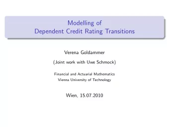Modelling of  Dependent Credit Rating Transitions  Verena Goldammer  (Joint work with Uwe Schmock)