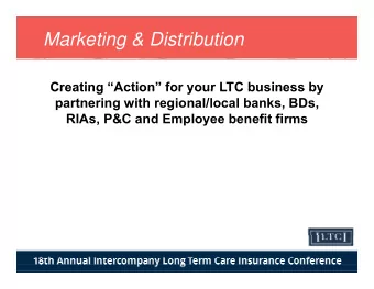 Marketing &amp; Distribution  Creating Action for your LTC business by  Creating Action  for