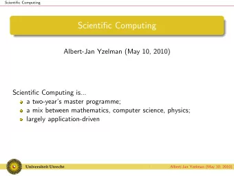Scientific Computing  Albert-Jan Yzelman (May 10, 2010)  Scientific Computing is...  a two-years