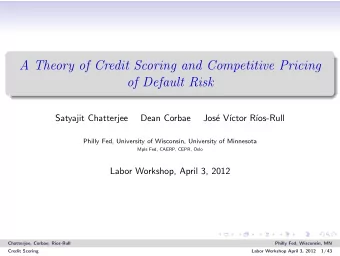 A Theory of Credit Scoring and Competitive Pricing  of Default Risk  Satyajit Chatterjee  Dean