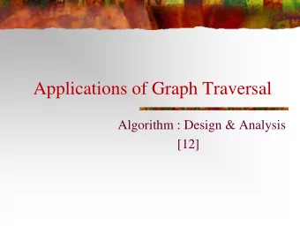 Applications of Graph Traversal  Algorithm : Design &amp; Analysis  [12]  In the last class