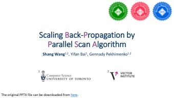 Parallel Scan Alg  lgorithm Shang Wang 1,2 , Yifan Bai 1 , Gennady Pekhimenko 1,2  1  2  The