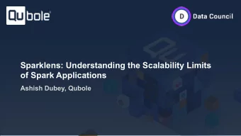 Sparklens: Understanding the Scalability Limits  of Spark Applications  Ashish Dubey, Qubole  ABOUT
