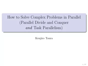 How to Solve Complex Problems in Parallel  (Parallel Divide and Conquer and Task Parallelism)