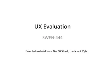 UX Evaluation  SWEN-444 Selected material from The UX Book , Hartson &amp; Pyla UX Evaluation: