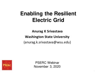 Enabling the Resilient  Electric Grid  Anurag K Srivastava  Washington State University