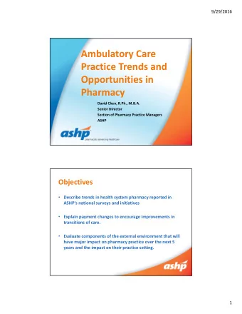 Ambulatory Care Practice Trends and Opportunities in  Pharmacy David Chen, R.Ph., M.B.A. Senior