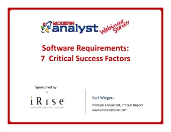 Software Requirements:  7  Critical Success Factors  Sponsored by:  Karl Wiegers  Principal