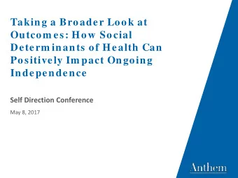 Taking a Broader Look at  Outcom es: How Social  Determ inants of Health Can  Positively Im pact