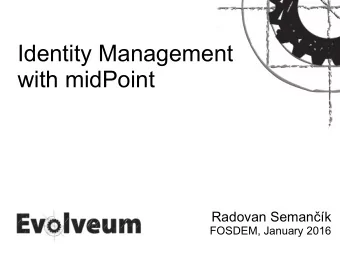 Identity Management  with midPoint  Radovan Semank  FOSDEM, January 2016  Radovan Semank