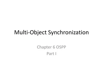 Multi-Object Synchronization  Chapter 6 OSPP  Part I  Multi-Object Programs  What happens when