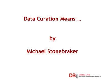 Data Curation Means   by  Michael Stonebraker  For K Data Sources:  Identify the data