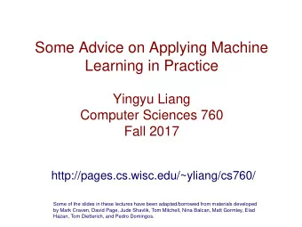 Some Advice on Applying Machine  Learning in Practice  Yingyu Liang  Computer Sciences 760  Fall