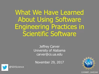 What We Have Learned  About Using Software  Engineering Practices in  Scientific Software  Jeffrey