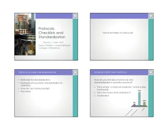 Protocols,  Checklists and  I HAVE NOTHING TO DISCLOSE  Standardization  Steven L. Clark, M.D.