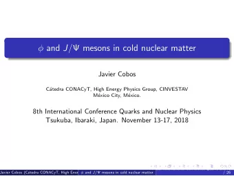 and J /  mesons in cold nuclear matter  Javier Cobos  C  atedra CONACyT, High Energy Physics