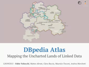 DBpedia Atlas  Mapping the Uncharted Lands of Linked Data LDOW2015 - Fabio Valsecchi , Matteo