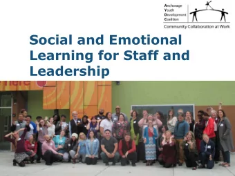 Social and Emotional  Learning for Staff and  Leadership Ciara Johnson , Project Manager Ann McKay