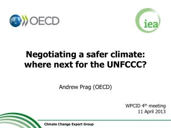 Negotiating a safer climate:  where next for the UNFCCC?  Andrew Prag (OECD) WPCID 4 th meeting  11
